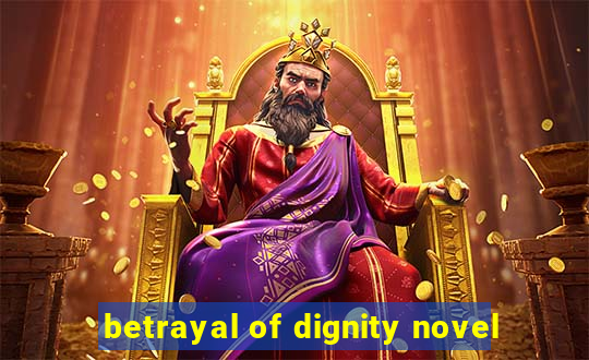 betrayal of dignity novel